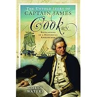 The Untold Story of Captain James Cook RN: Revelations of a Historical Researcher The Untold Story of Captain James Cook RN: Revelations of a Historical Researcher Kindle Hardcover
