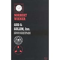God and Golem, Inc.: A Comment on Certain Points where Cybernetics Impinges on Religion God and Golem, Inc.: A Comment on Certain Points where Cybernetics Impinges on Religion Paperback Hardcover