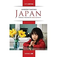 Understanding Japan Through the Eyes of Christian Faith (Fifth Edition) Understanding Japan Through the Eyes of Christian Faith (Fifth Edition) Paperback