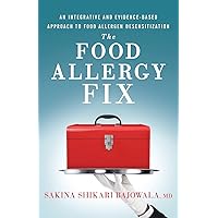 The Food Allergy Fix: An Integrative and Evidence-Based Approach to Food Allergen Desensitization The Food Allergy Fix: An Integrative and Evidence-Based Approach to Food Allergen Desensitization Paperback Kindle