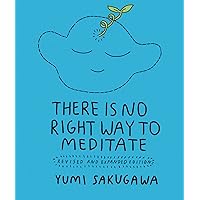 There Is No Right Way to Meditate: Revised and Expanded Edition There Is No Right Way to Meditate: Revised and Expanded Edition Paperback Kindle Hardcover