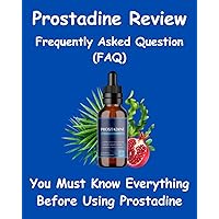 Prostadine Review - Frequently Asked Question (FAQ) - You Must Know Everything Before Using Prostadine ! Prostadine Review - Frequently Asked Question (FAQ) - You Must Know Everything Before Using Prostadine ! Kindle