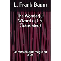 The Wonderful Wizard of Oz (Translated): Le merveilleux magicien d'Oz (French Edition)