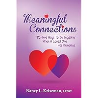 Meaningful Connections: Positive Ways To Be Together When A Loved One Has Dementia Meaningful Connections: Positive Ways To Be Together When A Loved One Has Dementia Paperback