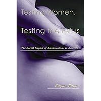 Testing Women, Testing the Fetus: The Social Impact of Amniocentesis in America (The Anthropology of Everyday Life) Testing Women, Testing the Fetus: The Social Impact of Amniocentesis in America (The Anthropology of Everyday Life) Paperback Kindle Hardcover Mass Market Paperback