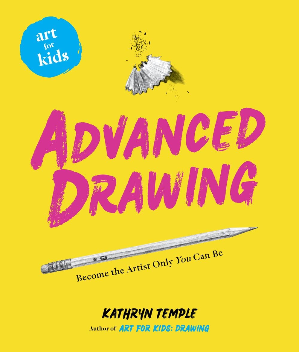 Art for Kids: Advanced Drawing: Become the Artist Only You Can Be (Volume 5)
