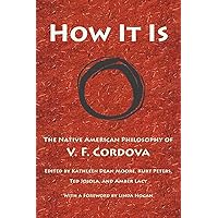How It Is: The Native American Philosophy of V. F. Cordova How It Is: The Native American Philosophy of V. F. Cordova Paperback Kindle Hardcover