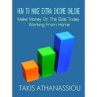 How To Make Extra Income Online: Make Money On The Side Today Working From Home How To Make Extra Income Online: Make Money On The Side Today Working From Home Kindle