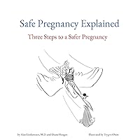 SafePregnancy Explained: Three Steps to a Safer Pregnancy SafePregnancy Explained: Three Steps to a Safer Pregnancy Kindle