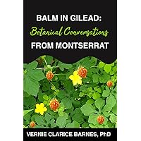 Balm in Gilead: Botanical Conversations From Montserrat. Balm in Gilead: Botanical Conversations From Montserrat. Paperback Kindle Hardcover