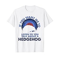 If Want Me Listen Talk About Animal Hedgehog T-Shirt