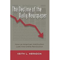 The Decline of the Daily Newspaper: How an American Institution Lost the Online Revolution (Digital Formations) The Decline of the Daily Newspaper: How an American Institution Lost the Online Revolution (Digital Formations) Hardcover Paperback