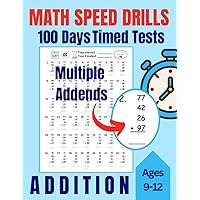 Math Speed Drills : 100 Days of Timed Tests : Addition, Arithmetic: For Kids Ages 9-12, Boys, Girls, Teens