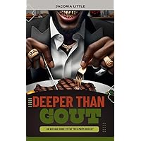 Deeper Than Gout: An Average Guide to the “Rich Man’s Disease” Deeper Than Gout: An Average Guide to the “Rich Man’s Disease” Kindle Paperback