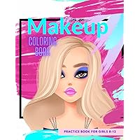 Makeup coloring book practice book for girls 8-12: fashion coloring book with instruction for teens | how to apply makeup for kids