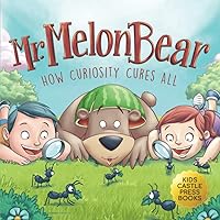 Mr. Melon Bear: How Curiosity Cures All: A fun and heart-warming Children's Illustration story that teaches kids about creative problem-solving Kids ... (Original Picture Books Series for Kids)) Mr. Melon Bear: How Curiosity Cures All: A fun and heart-warming Children's Illustration story that teaches kids about creative problem-solving Kids ... (Original Picture Books Series for Kids)) Paperback