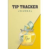 Tip Tracker Journal: Keep Track Of Daily Customer Tips | For Servers, Waitstaff, Delivery Drivers and Bartenders