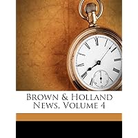Brown & Holland News, Volume 4 Brown & Holland News, Volume 4 Paperback