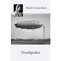 Nordpolen: Roald Amundsens oppdagelsesreiser fjerde bind (Norwegian Edition)