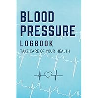 Daily Blood Pressure Logbook: Daily Systolic & Diastolic Journal Daily Blood Pressure Logbook: Daily Systolic & Diastolic Journal Paperback
