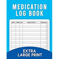 Medication Log Book Extra Large Print: Helps To Keep Track of Medicine Taken and the Dosage - Blue Cover