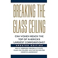 Breaking The Glass Ceiling: Can Women Reach The Top Of America's Largest Corporations? Updated Edition Breaking The Glass Ceiling: Can Women Reach The Top Of America's Largest Corporations? Updated Edition Paperback Hardcover