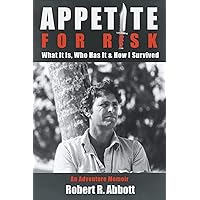 Appetite for Risk: What It Is, Who Has It & How I Survived / An Adventure Memoir Appetite for Risk: What It Is, Who Has It & How I Survived / An Adventure Memoir Paperback Kindle Audible Audiobook