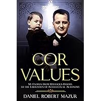 COR Values: My Exodus From Religious Dogma to the Liberation of Intellectual Autonomy