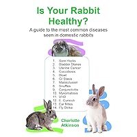 Is Your Rabbit Healthy?: A guide to the most common diseases seen in domestic rabbits