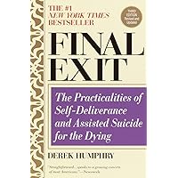 Final Exit: The Practicalities of Self-Deliverance and Assisted Suicide for the Dying, 3rd Edition Final Exit: The Practicalities of Self-Deliverance and Assisted Suicide for the Dying, 3rd Edition Paperback Kindle Audible Audiobook Hardcover Spiral-bound Mass Market Paperback Audio CD