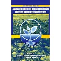 Assessing Exposures and Reducing Risks to People from the Use of Pesticides (ACS Symposium Series) Assessing Exposures and Reducing Risks to People from the Use of Pesticides (ACS Symposium Series) Hardcover
