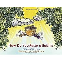 How Do You Raise a Raisin? How Do You Raise a Raisin? Hardcover Paperback Mass Market Paperback