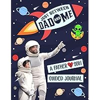 Between Dad and Me: A Guided Journal for Father and Son. A Simple Way to Stay Connected : Build a Meaningful Relationship