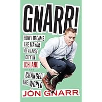 Gnarr! How I Became the Mayor of a Large City in Iceland and Changed the World Gnarr! How I Became the Mayor of a Large City in Iceland and Changed the World Hardcover Paperback
