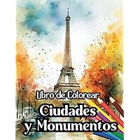 Libro de Colorear Ciudades y Monumentos del Mundo: Cuaderno de Colorear para Adultos | Libro para Pintar Ciudades, Paisajes y Monumentos Famosos (Libros de colorear paisajes) (Spanish Edition)