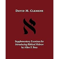 Supplementary Exercises for Introducing Biblical Hebrew by Allen P. Ross Supplementary Exercises for Introducing Biblical Hebrew by Allen P. Ross Paperback