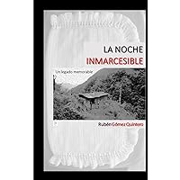 LA NOCHE INMARCESIBLE: Un legado memorable (Spanish Edition) LA NOCHE INMARCESIBLE: Un legado memorable (Spanish Edition) Kindle Hardcover Paperback