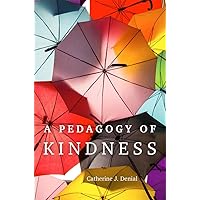 A Pedagogy of Kindness (Volume 1) (Teaching, Engaging, and Thriving in Higher Ed) A Pedagogy of Kindness (Volume 1) (Teaching, Engaging, and Thriving in Higher Ed) Paperback Kindle Hardcover