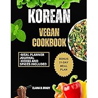 KOREAN VEGAN COOKBOOK: Enjoy Simple and Delicious Plant Based Recipes (BEST REGIONAL DISHES) KOREAN VEGAN COOKBOOK: Enjoy Simple and Delicious Plant Based Recipes (BEST REGIONAL DISHES) Kindle Paperback