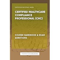 Certified Healthcare Compliance Professional (CHC) - Course Handbook & Exam Questions Certified Healthcare Compliance Professional (CHC) - Course Handbook & Exam Questions Paperback Kindle