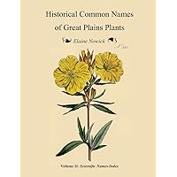 Historical Common Names of Great Plains Plants, with Scientific Names Index: Volume II: Scientific Names Index Historical Common Names of Great Plains Plants, with Scientific Names Index: Volume II: Scientific Names Index Paperback