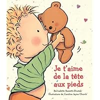Je t'Aime de la T?te Aux Pieds (Album Illustre) (French Edition) Je t'Aime de la T?te Aux Pieds (Album Illustre) (French Edition) Board book