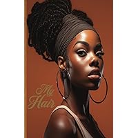 My Hair: Embrace Your Locs and Braids with Hair Care Tips, Inspiring Quotes, and Soulful Reflections - A Hair Care Journal for Black Women My Hair: Embrace Your Locs and Braids with Hair Care Tips, Inspiring Quotes, and Soulful Reflections - A Hair Care Journal for Black Women Paperback
