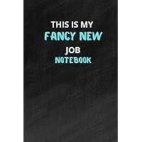This Is My Fancy New Job Notebook,Perfect Appreciation Gift For Coworker: funny job promotion,employment Employee notebook,Funny Boss Gifts,Office ... girly lined journal notebook for women