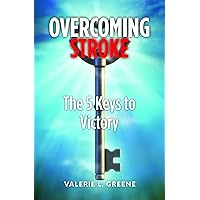 Overcoming Stroke: The 5 Keys to Victory Overcoming Stroke: The 5 Keys to Victory Kindle Paperback