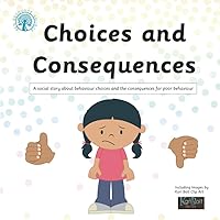 Choices and Consequences: A social story about behaviour choices and the consequences or poor behaviour