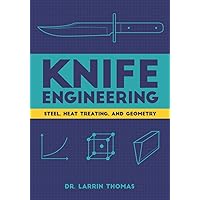 Knife Engineering: Steel, Heat Treating, and Geometry Knife Engineering: Steel, Heat Treating, and Geometry Paperback