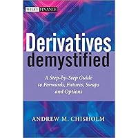 Derivatives Demystified: A Step-by-Step Guide to Forwards, Futures, Swaps and Options (The Wiley Finance Series) Derivatives Demystified: A Step-by-Step Guide to Forwards, Futures, Swaps and Options (The Wiley Finance Series) Paperback Hardcover