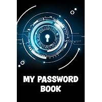 My Password Book: My Password organizer logbook and Login and Private Information Keeper with internet password organizer Alphabetical Password Book ... Address and Password Organizer Notebook