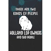 There Are Two Kinds Of People Holland Lop Owners And Sad People: 110 Blank Lined Paper Pages 6x9 Personalized Customized Notebook Journal Gift For Holland Lop Rabbit Bunny Owners and Lovers